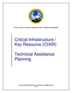 STATE OF ALASKA, DIVISION OF HOMELAND SECURITY & EMRGENCY MANAGEMENT  Critical Infrastructure / Key Resource (CI/KR) Technical Assistance Planning