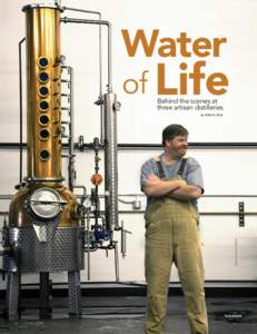 Water  of Life Behind the scenes at three artisan distilleries
