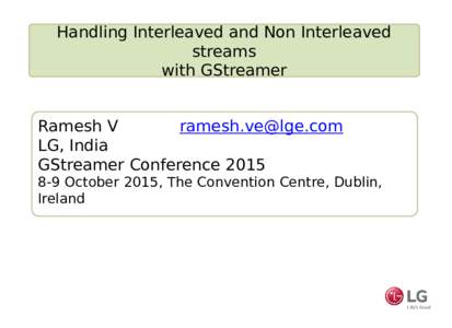 Handling Interleaved and Non Interleaved streams with GStreamer Ramesh V  LG, India