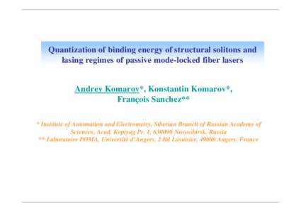 Quantization of binding energy of structural solitons and lasing regimes of passive mode-locked fiber lasers Andrey Komarov*, Konstantin Komarov*, François Sanchez** * Institute of Automation and Electrometry, Siberian 