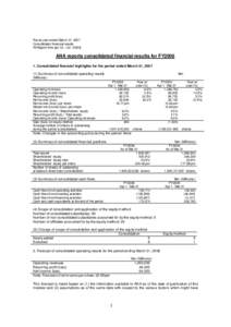 Fiscal year ended March 31, 2007 Consolidated financial results All Nippon Airw ays Co., LtdANA reports consolidated financial results for FY2006 1. Consolidated financial highlights for the period ended March 3