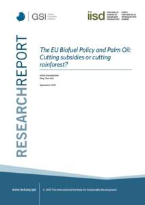 The EU Biofuel Policy and Palm Oil: Cutting subsidies or cutting rainforest? Ivetta Gerasimchuk Peng Yam Koh September 2013