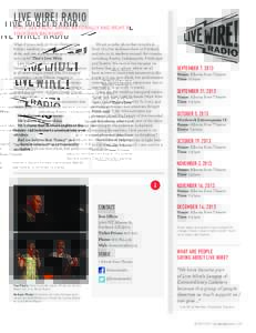 LIVE WIRE! RADIO MUST-SEE RADIO: AIRING NATIONALLY AND RIGHT IN YOUR OWN BACKYARD. What if you could go to an illuminating literary reading, a great sketch comedy show, and see your favorite new band all in