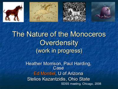 The Nature of the Monoceros Overdensity (work in progress) Heather Morrison, Paul Harding, Case Ed Montiel, U of Arizona