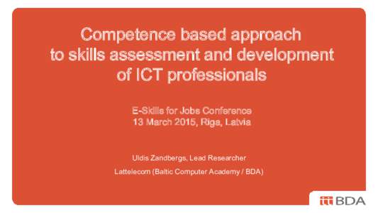 Competence based approach to skills assessment and development of ICT professionals E-Skills for Jobs Conference 13 March 2015, Riga, Latvia
