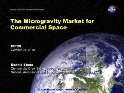 The Microgravity Market for Commercial Space ISPCS October 21, 2010  Dennis Stone