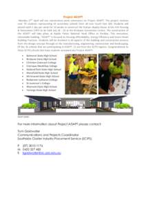 Project ADAPT Monday 27th April will see construction work commence on Project ADAPT. The project involves over 70 students representing 16 secondary schools from all over South East Qld. Students will attend work 1 day 