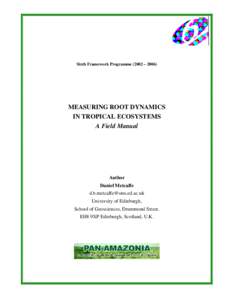 Sixth Framework Programme (2002 – MEASURING ROOT DYNAMICS IN TROPICAL ECOSYSTEMS A Field Manual