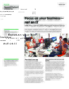Focus on your business—not on IT with HPE ProLiant EC200a Managed Hybrid Server solution brief