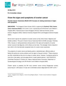 28 May 2013 For immediate release Know the signs and symptoms of ovarian cancer Ovarian Cancer Awareness Month 2013 focuses on raising awareness of signs and symptoms