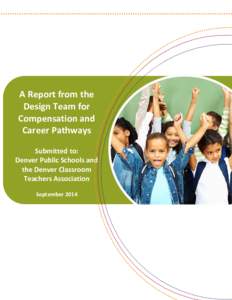 A Report from the Design Team for Compensation and Career Pathways Submitted to: Denver Public Schools and