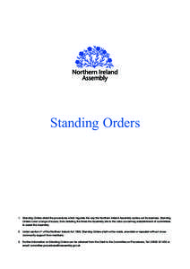 Standing Orders  1.	 Standing Orders detail the procedures which regulate the way the Northern Ireland Assembly carries out its business. Standing Orders cover a range of issues, from detailing the times the Assembly sit