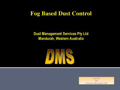 Fog Based Dust Control Dust Management Services Pty Ltd Mandurah, Western Australia Licensor; TRC
