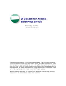 UI BUILDER FOR ACCESS – ENTERPRISE EDITION Security Guide VersionThis document is copyright © 2012 OpenGate Software. The information contained