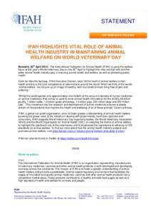 STATEMENT FOR IMMEDIATE RELEASE IFAH HIGHLIGHTS VITAL ROLE OF ANIMAL HEALTH INDUSTRY IN MAINTAINING ANIMAL WELFARE ON WORLD VETERINARY DAY