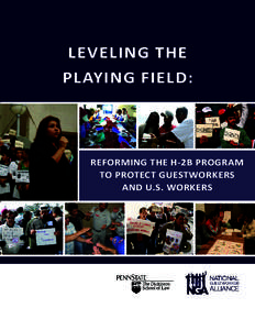 LEVELING  THE   PLAYING  FIELD:   REFORMING  THE  H-­‐2B  PROGRAM   TO  PROTECT  GUESTWORKERS   AND  U.S.  WORKERS