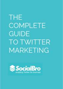 THE COMPLETE GUIDE TO TWITTER MARKETING