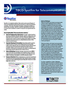 TIBCO Spotfire for Telecommunications  TIBCO Software Spotfire is an analytics platform that can be used across all types of end-user populations and business functions in a telecommunication