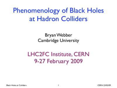 Phenomenology of Black Holes at Hadron Colliders Bryan Webber Cambridge University  LHC2FC Institute, CERN
