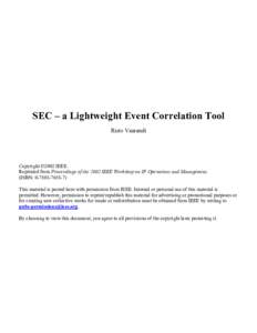 SEC – a Lightweight Event Correlation Tool Risto Vaarandi Copyright ©2002 IEEE. Reprinted from Proceedings of the 2002 IEEE Workshop on IP Operations and Management. (ISBN: )