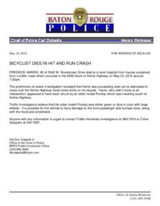May 24, 2015  FOR IMMEDIATE RELEASE BICYCLIST DIES IN HIT AND RUN CRASH FREDRICK HARRIS, 49 of 3942 W. Brookstown Drive died at a local hospital from injuries sustained