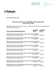 FOR IMMEDIATE RELEASE  PUTNAM ANNOUNCES DISTRIBUTION RATES FOR OPEN END FUNDS BOSTON, Massachusetts (June 16, The Trustees of The Putnam Funds declared the following distributions.