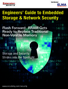 Gold Sponsor  Engineers’ Guide to Embedded Storage & Network Security Flash Forward: RRAM Gets Ready to Replace Traditional