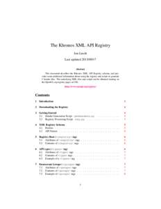 The Khronos XML API Registry Jon Leech Last updated[removed]Abstract This document describes the Khronos XML API Registry schema, and provides some additional information about using the registry and scripts to genera