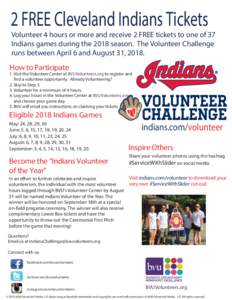 2 FREE Cleveland Indians Tickets Volunteer 4 hours or more and receive 2 FREE tickets to one of 37 Indians games during the 2018 season. The Volunteer Challenge runs between April 6 and August 31, How to Participa