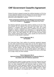 CNF-Government Ceasefire Agreement 7 May 2012 Chinland Guardian is pleased to present the unofficial translation by CG of the 15-point agreement between the Chin National Front and the Myanmar Unionlevel Peace Team speci