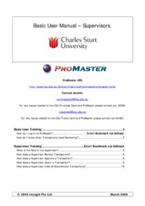 Basic User Manual – Supervisors.  ProMaster URL http://www.csu.edu.au/division/finserv/staff/promaster/promaster-home Contact details: [removed]