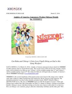FOR IMMEDIATE RELEASE  March 25, 2016 Aniplex of America Announces Product Release Details for NISEKOI 2