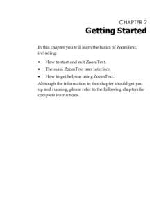 CHAPTER 2  Getting Started In this chapter you will learn the basics of ZoomText, including: •