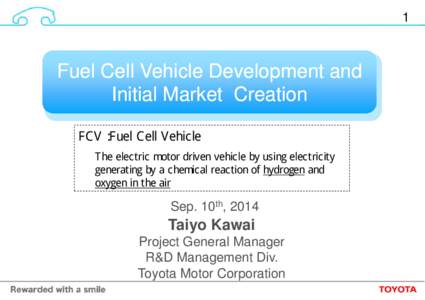 1  Fuel Cell Vehicle Development and Initial Market Creation FCV：Fuel Cell Vehicle The electric motor driven vehicle by using electricity