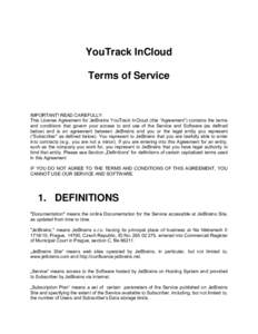YouTrack InCloud Terms of Service IMPORTANT! READ CAREFULLY: This License Agreement for JetBrains YouTrack InCloud (this “Agreement“) contains the terms and conditions that govern your access to and use of the Servic