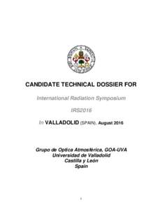 CANDIDATE TECHNICAL DOSSIER FOR International Radiation Symposium IRS2016 In VALLADOLID (SPAIN), AugustGrupo de Optica Atmosférica, GOA-UVA
