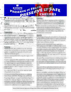 cherries When preserving fresh foods at home, follow proper techniques to prevent foodborne illness. These tested methods can be used to process sweet or sour cherries.  Canning