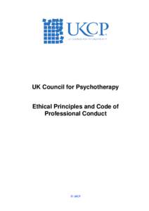 UK Council for Psychotherapy Ethical Principles and Code of Professional Conduct © UKCP