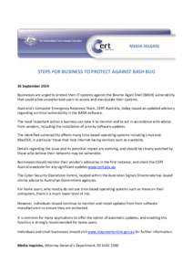STEPS FOR BUSINESS TO PROTECT AGAINST BASH BUG 26 September 2014 Businesses are urged to protect their IT systems against the Bourne Again Shell (BASH) vulnerability that could allow unauthorised users to access and mani
