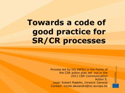 Towards a code of good practice for SR/CR processes Process led by DG INFSO in the frame of the CSR action plan set out in the