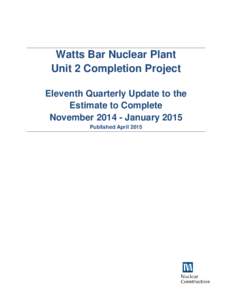 Watts Bar Nuclear Plant Unit 2 Completion Project Eleventh Quarterly Update to the Estimate to Complete NovemberJanuary 2015 Published April 2015