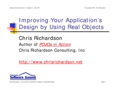 Colorado Software Summit: October 21 – 26, 2007  © Copyright 2007, Chris Richardson Improving Your Application’s Design by Using Real Objects