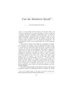 Can the Subaltern Speak? G ayatri C hakravorty S pivak * S ome of the most radical criticism coming out of the West today is the result of an interested desire to conserve the subject of the West, or the West as Subject.