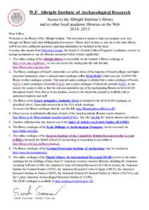 W.F. Albright Institute of Archaeological Research Access to the Albright Institute’s library and to other local academic libraries on the Web 2014–2015 Dear Fellow, Welcome to the library of the Albright Institute. 