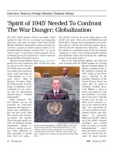 Interview: Belarus Foreign Minister Vladimir Makey  ‘Spirit of 1945’ Needed To Confront The War Danger; Globalization The 2012 United Nations General Assembly, which This directly concerns the events taking place in 