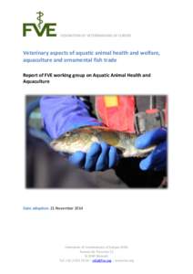 FEDERATION OF VETERINARIANS OF EUROPE  Veterinary aspects of aquatic animal health and welfare, aquaculture and ornamental fish trade Report of FVE working group on Aquatic Animal Health and Aquaculture