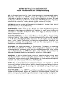 Bandar Seri Begawan Declaration on Youth Volunteerism and Entrepreneurship WE, the Ministers Responsible for Youth of the Association of Southeast Asian Nations (hereinafter referred to as ASEAN), namely Brunei Darussala