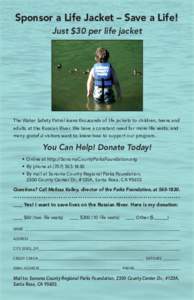Sponsor a Life Jacket – Save a Life! Just $30 per life jacket The Water Safety Patrol loans thousands of life jackets to children, teens and adults at the Russian River. We have a constant need for more life vests, and
