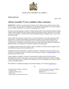 LEGISLATIVE ASSEMBLY OF ALBERTA MEDIA RELEASE April 9, 2018 Alberta Assembly TV now available to Shaw customers EDMONTON – Further to its initial launch on March 8, 2018, Albertans who subscribe to Shaw cable