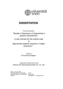 DISSERTATION Titel der Dissertation “Studies in Resolution of Singularities in positive characteristic: A new invariant for the surface case